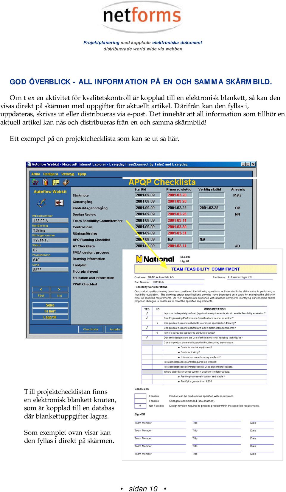 Därifrån kan den fyllas i, uppdateras, skrivas ut eller distribueras via e-post.