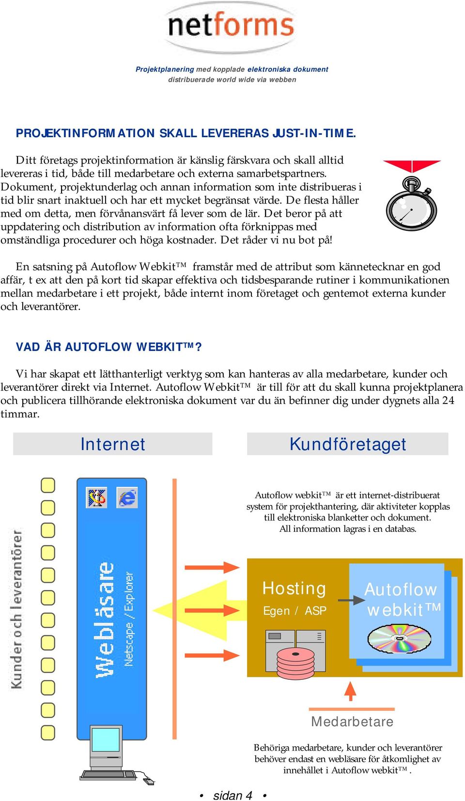 De flesta håller med om detta, men förvånansvärt få lever som de lär. Det beror på att uppdatering och distribution av information ofta förknippas med omständliga procedurer och höga kostnader.