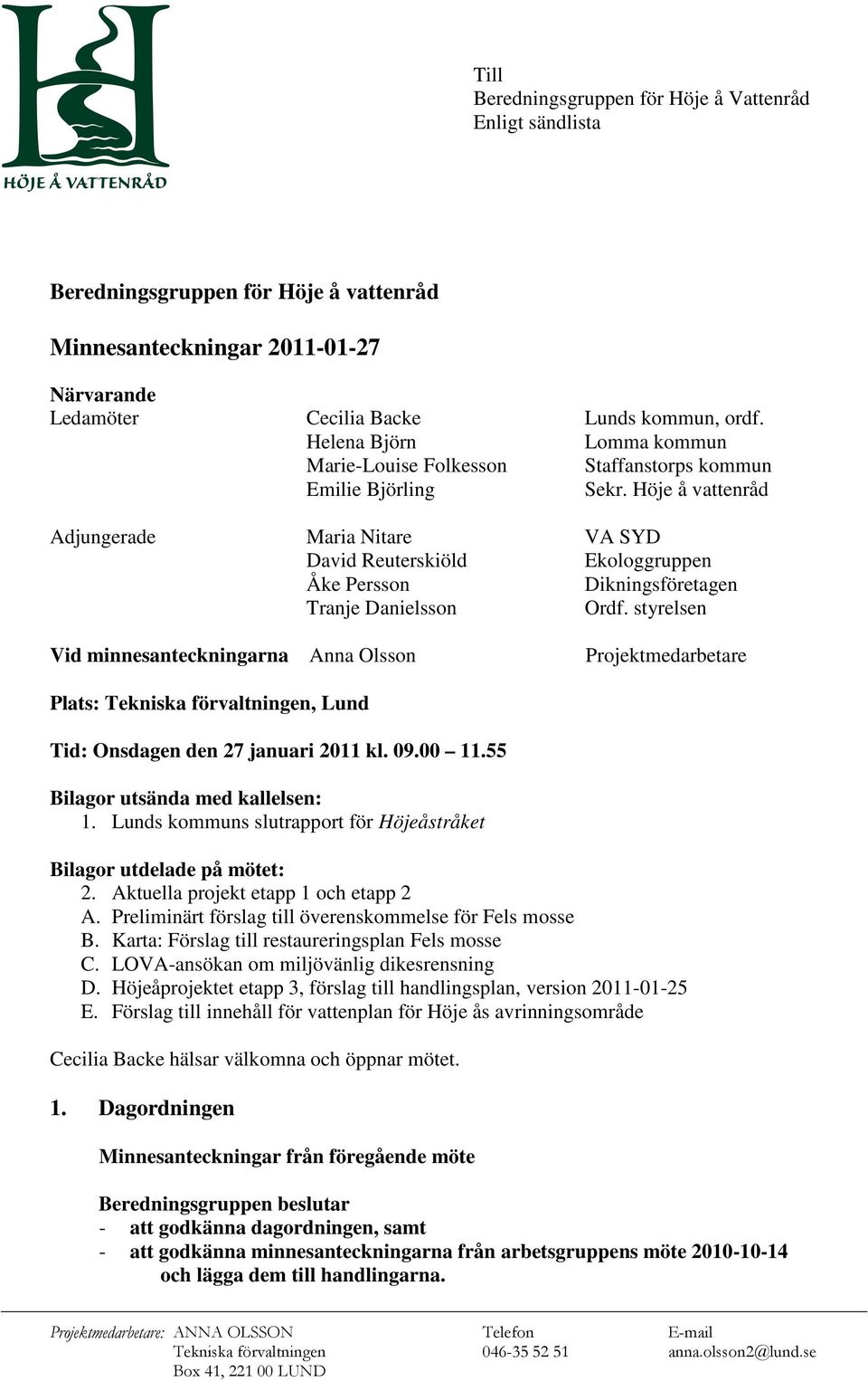 Höje å vattenråd Adjungerade Maria Nitare VA SYD David Reuterskiöld Ekologgruppen Åke Persson Dikningsföretagen Tranje Danielsson Ordf.