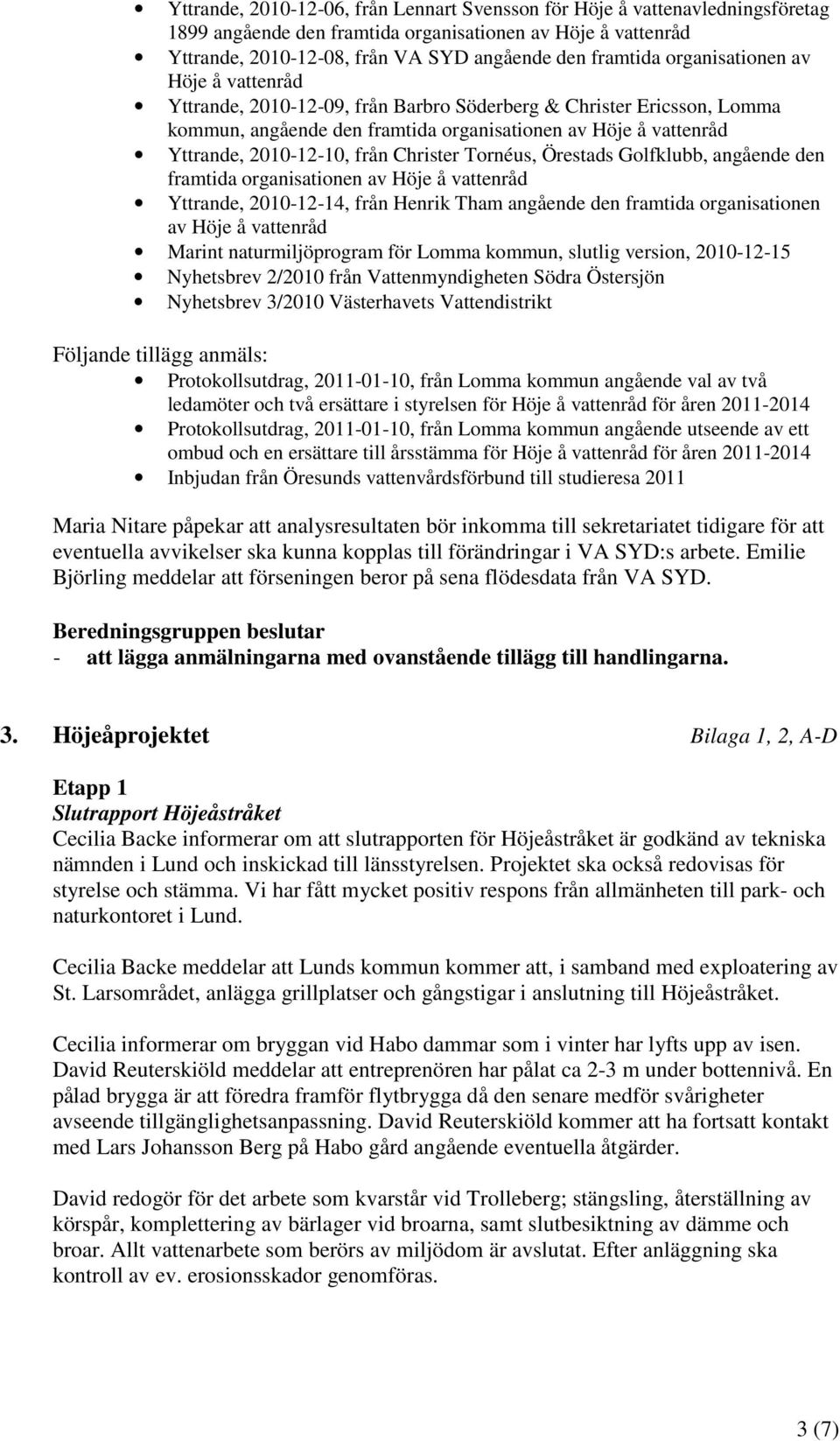 Christer Tornéus, Örestads Golfklubb, angående den framtida organisationen av Höje å vattenråd Yttrande, 2010-12-14, från Henrik Tham angående den framtida organisationen av Höje å vattenråd Marint