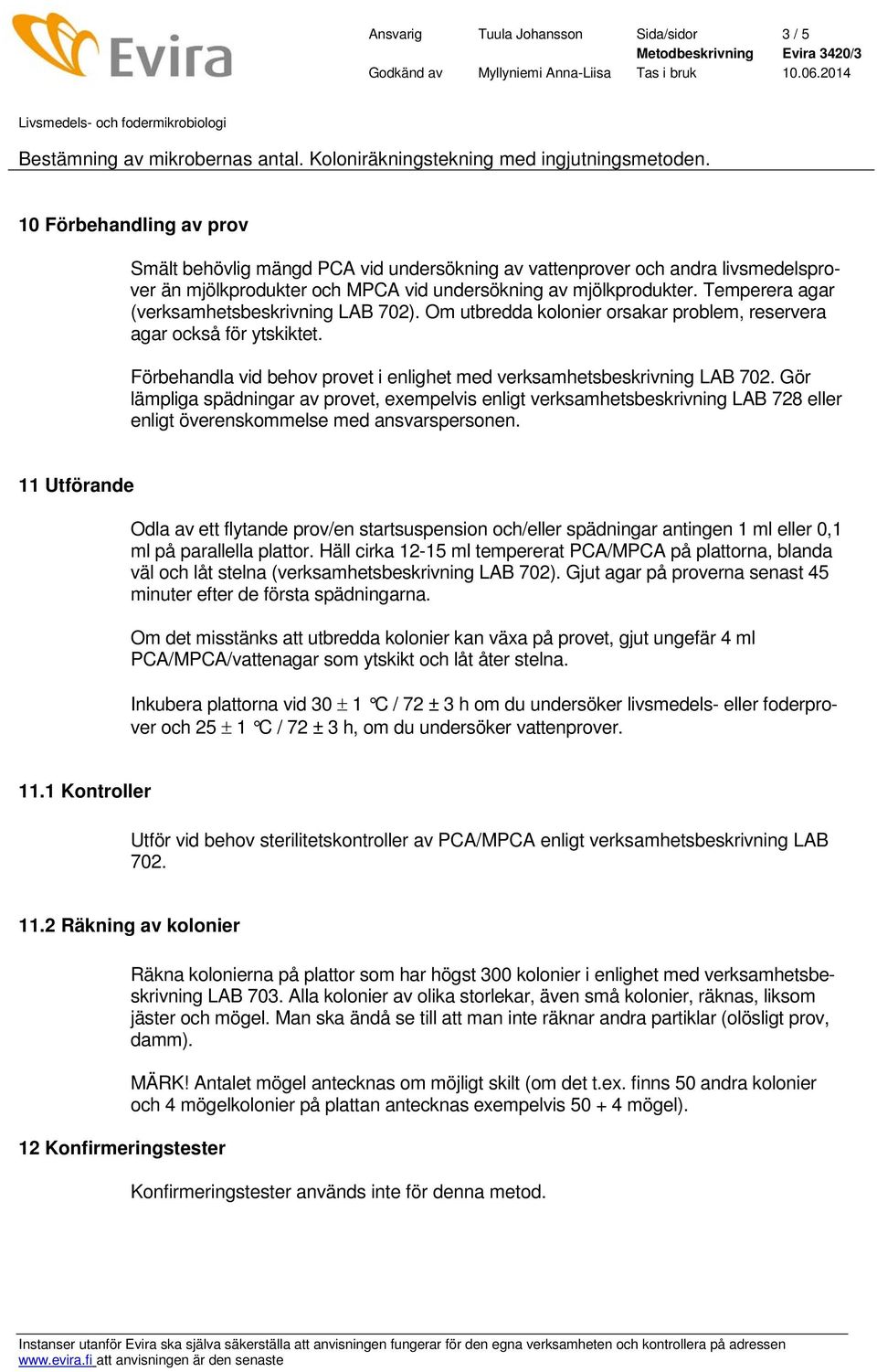 Förbehandla vid behov provet i enlighet med verksamhetsbeskrivning LAB 702.