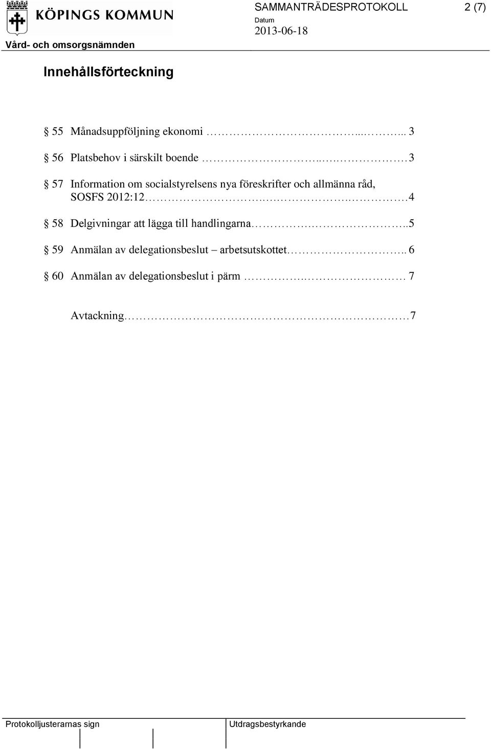 ... 3 57 Information om socialstyrelsens nya föreskrifter och allmänna råd, SOSFS 2012:12.