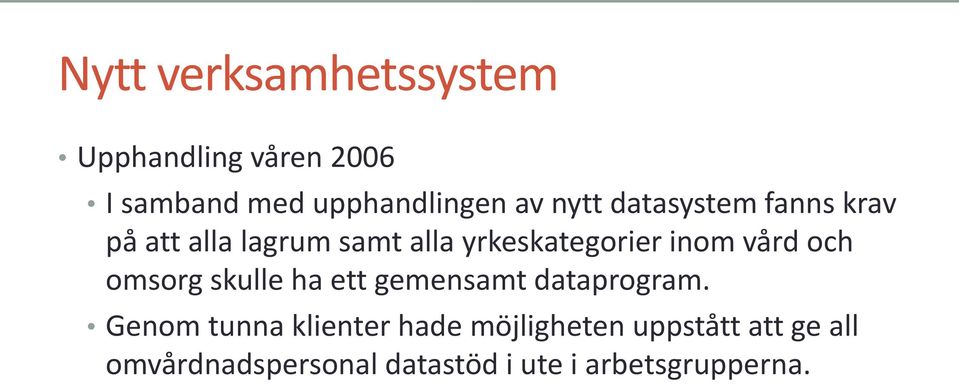 vård och omsorg skulle ha ett gemensamt dataprogram.