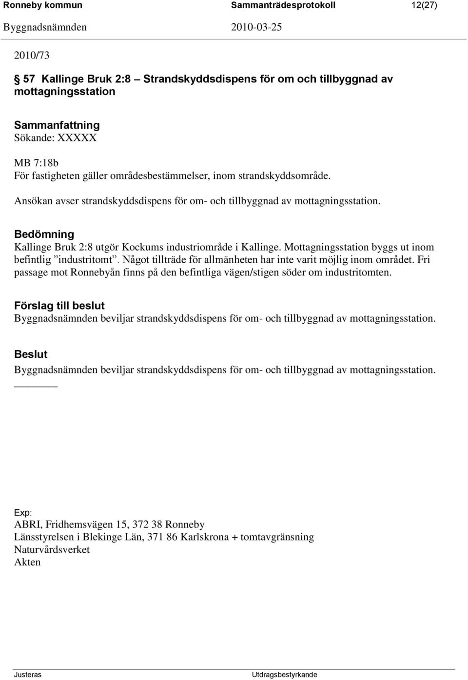 Mottagningsstation byggs ut inom befintlig industritomt. Något tillträde för allmänheten har inte varit möjlig inom området.