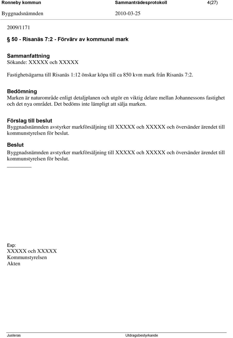 Marken är naturområde enligt detaljplanen och utgör en viktig delare mellan Johannessons fastighet och det nya området.
