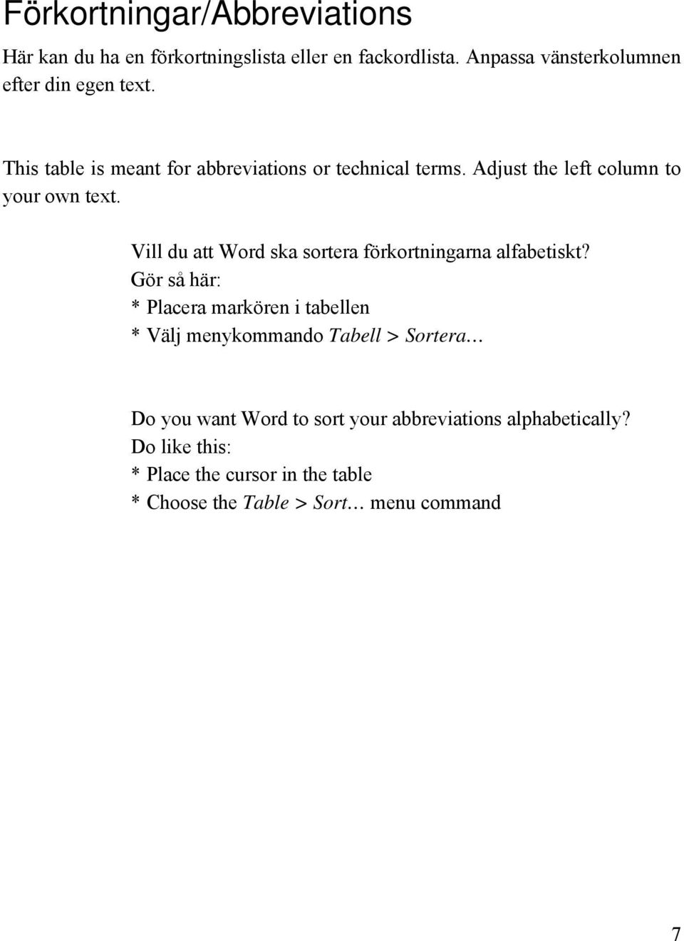 Adjust the left column to your own text. Vill du att Word ska sortera förkortningarna alfabetiskt?