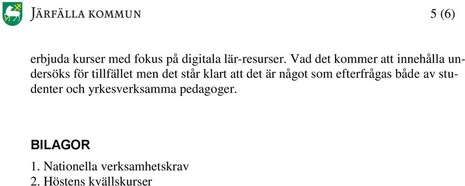 klart att det är något som efterfrågas både av studenter och