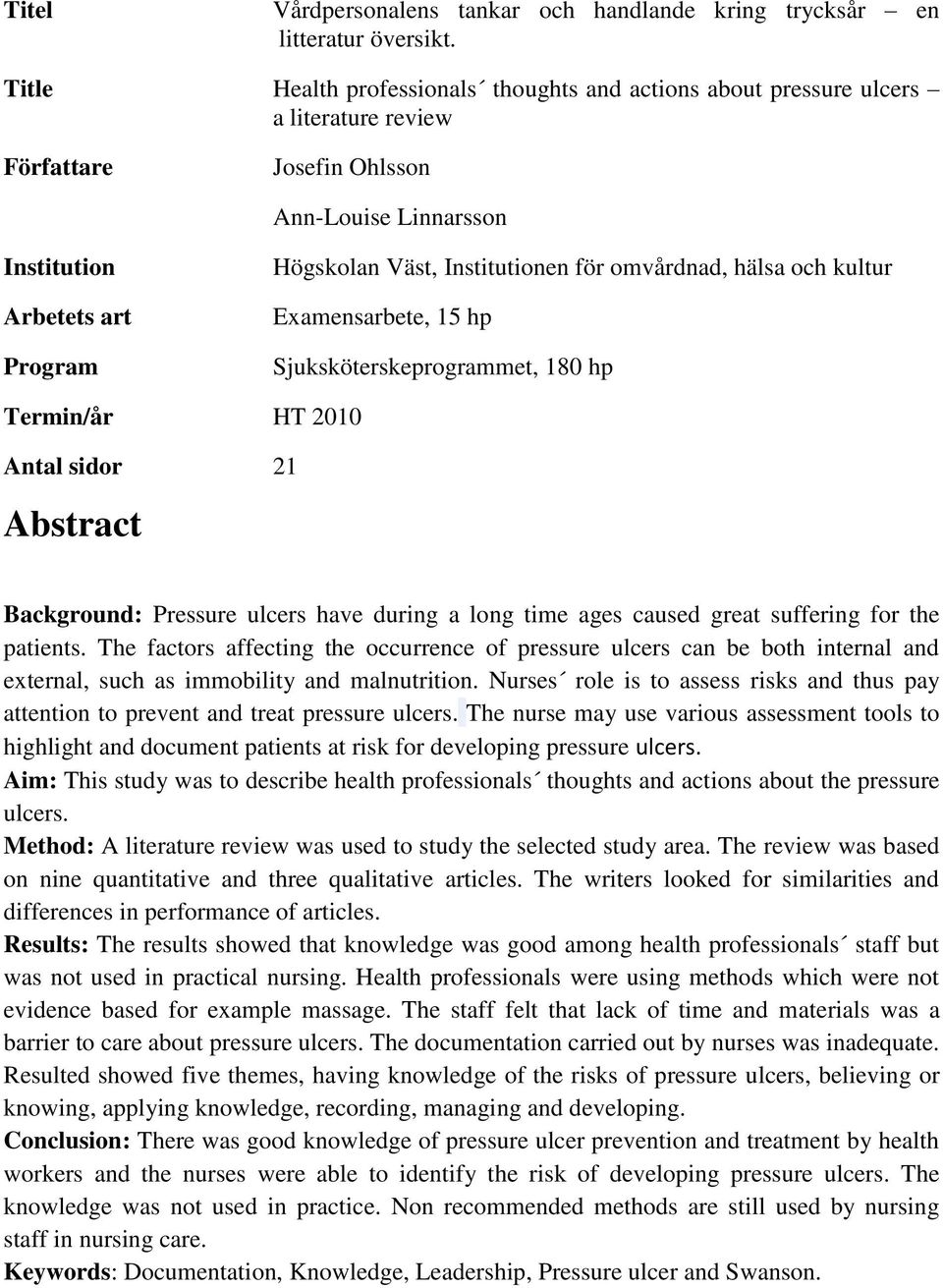 Institutionen för omvårdnad, hälsa och kultur Examensarbete, 15 hp Sjuksköterskeprogrammet, 180 hp Termin/år HT 2010 Antal sidor 21 Abstract Background: Pressure ulcers have during a long time ages
