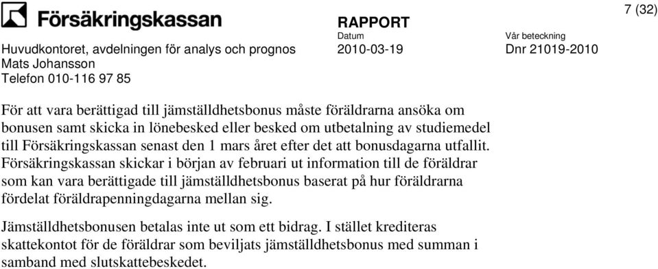 Försäkringskassan skickar i början av februari ut information till de föräldrar som kan vara berättigade till jämställdhetsbonus baserat på hur föräldrarna