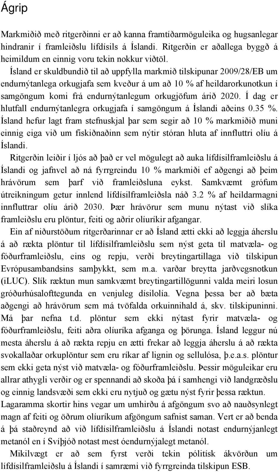Í dag er hlutfall endurnýtanlegra orkugjafa í samgöngum á Íslandi aðeins 0.35 %.
