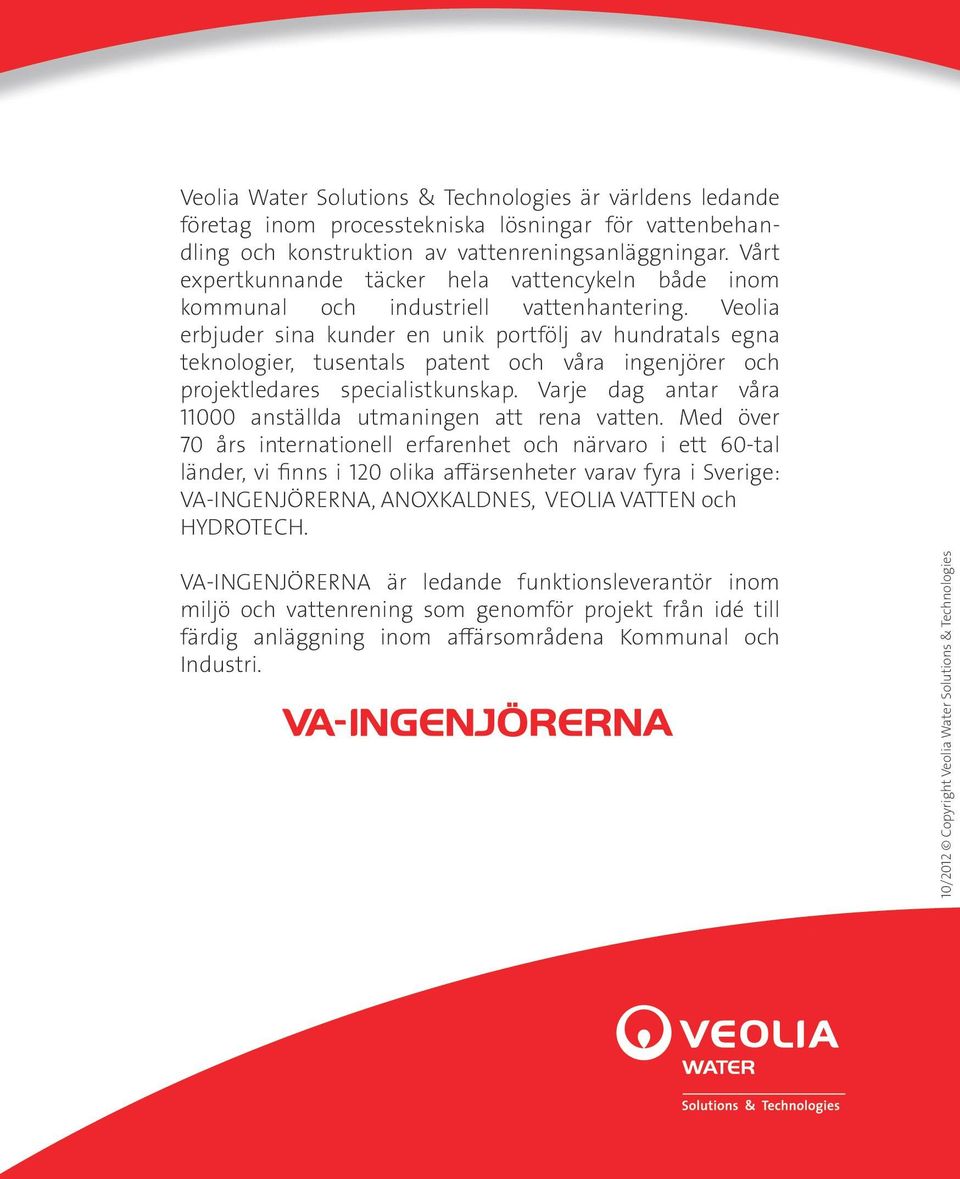 Veolia erbjuder sina kunder en unik portfölj av hundratals egna teknologier, tusentals patent och våra ingenjörer och projektledares specialistkunskap.