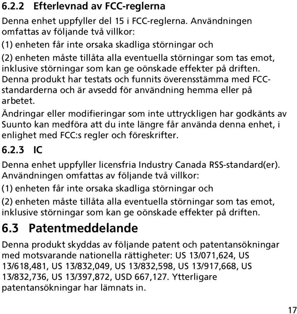 oönskade effekter på driften. Denna produkt har testats och funnits överensstämma med FCCstandarderna och är avsedd för användning hemma eller på arbetet.