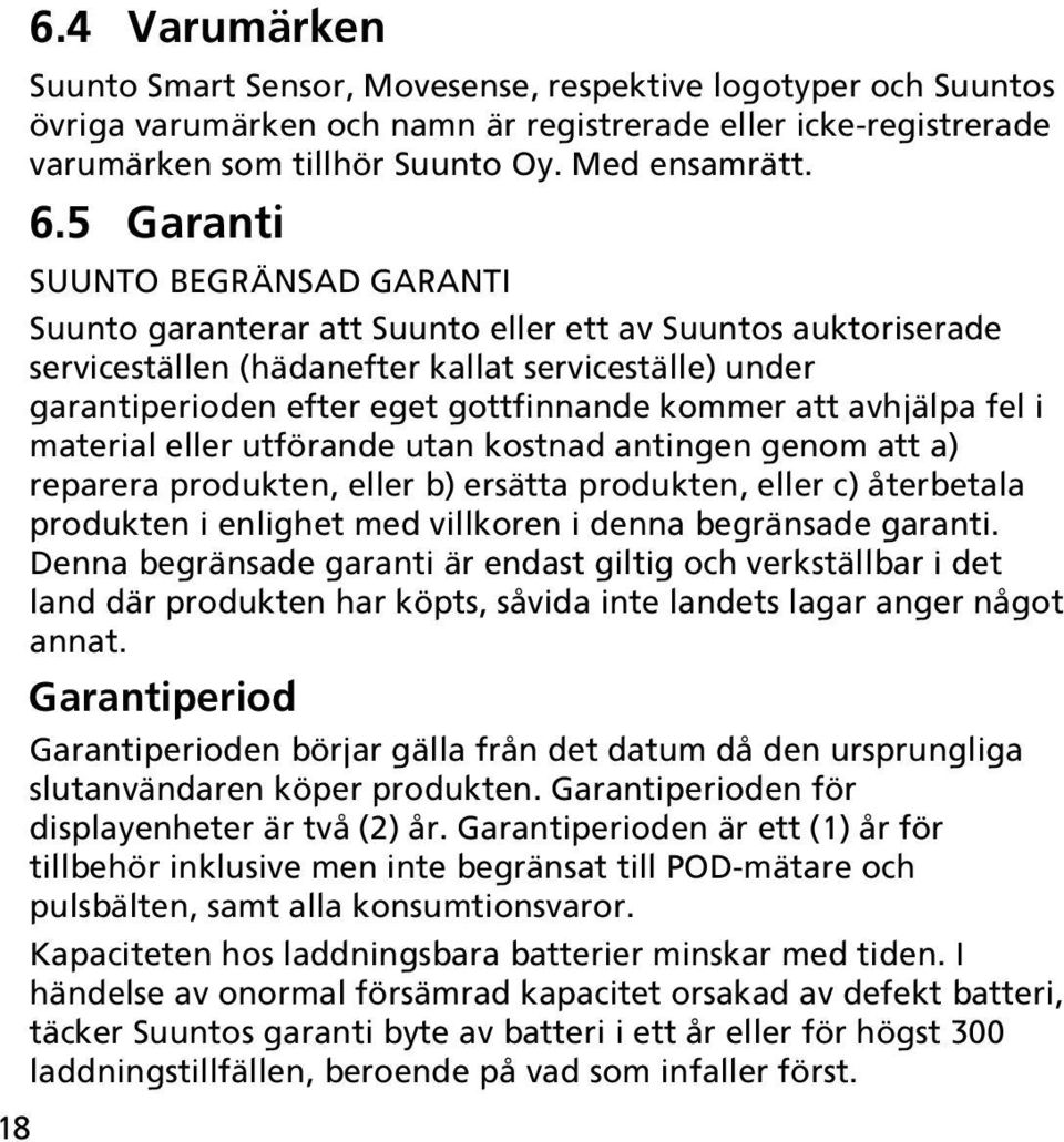 kommer att avhjälpa fel i material eller utförande utan kostnad antingen genom att a) reparera produkten, eller b) ersätta produkten, eller c) återbetala produkten i enlighet med villkoren i denna