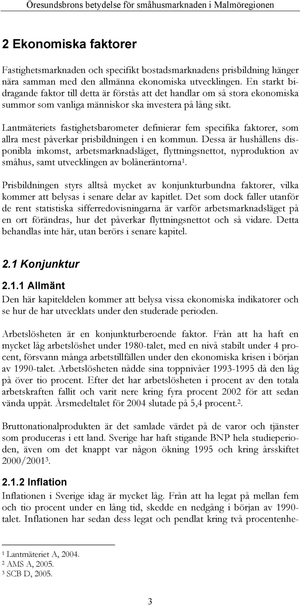 Lantmäteriets fastighetsbarometer definierar fem specifika faktorer, som allra mest påverkar prisbildningen i en kommun.