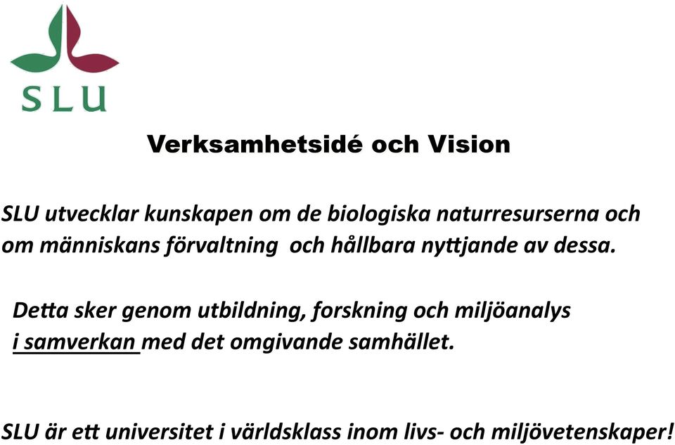 De>a sker genom utbildning, forskning och miljöanalys i samverkan med det