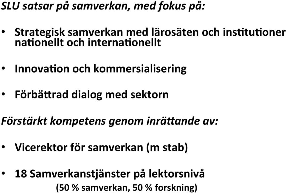 Förbä_rad dialog med sektorn Förstärkt kompetens genom inrä>ande av: Vicerektor