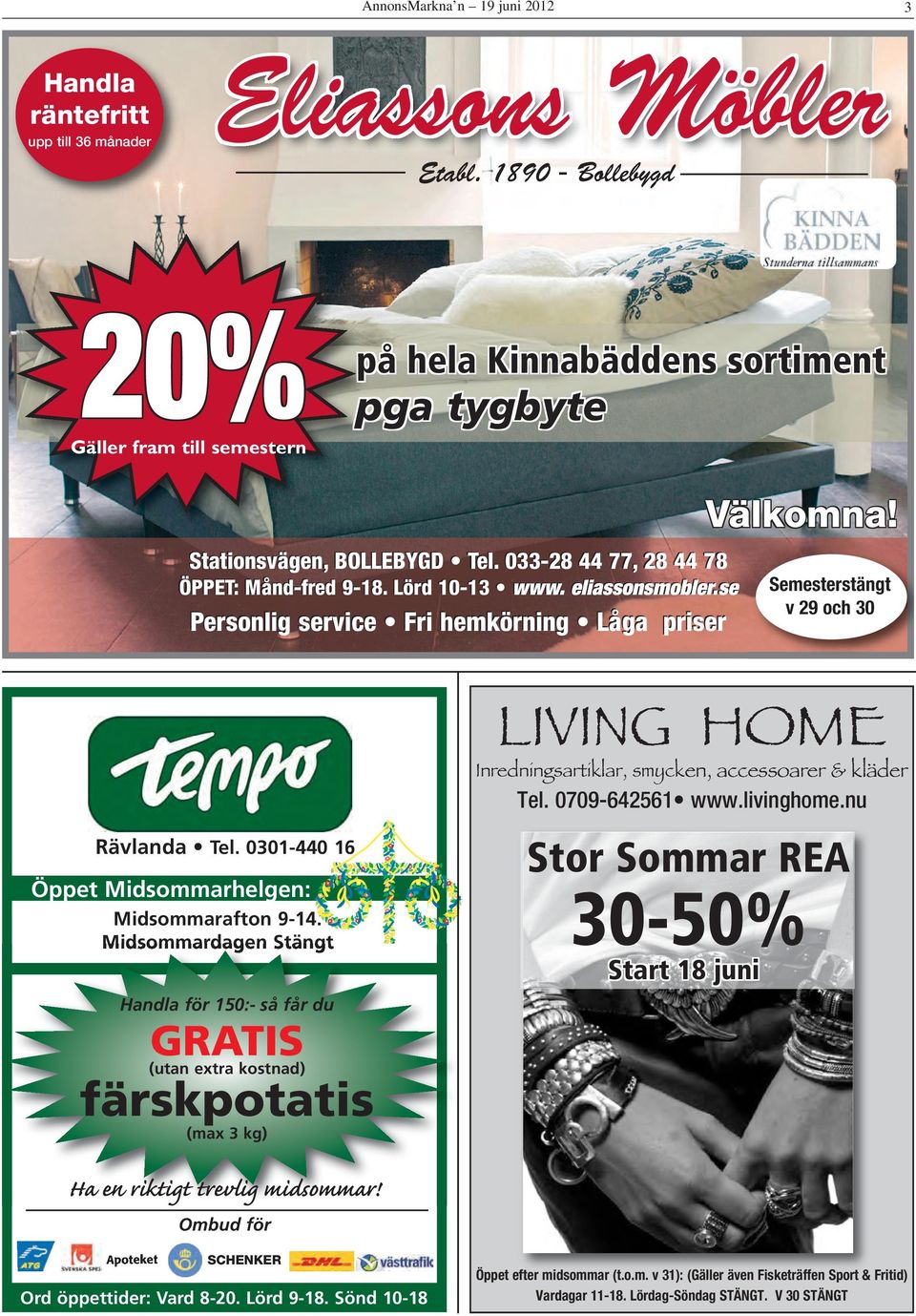 se Personlig service Fri hemkörning Låga priser Välkomna! Semesterstängt v 29 och 30 Rävlanda Tel. 0301-440 16 Öppet Midsommarhelgen: Midsommarafton 9-14.