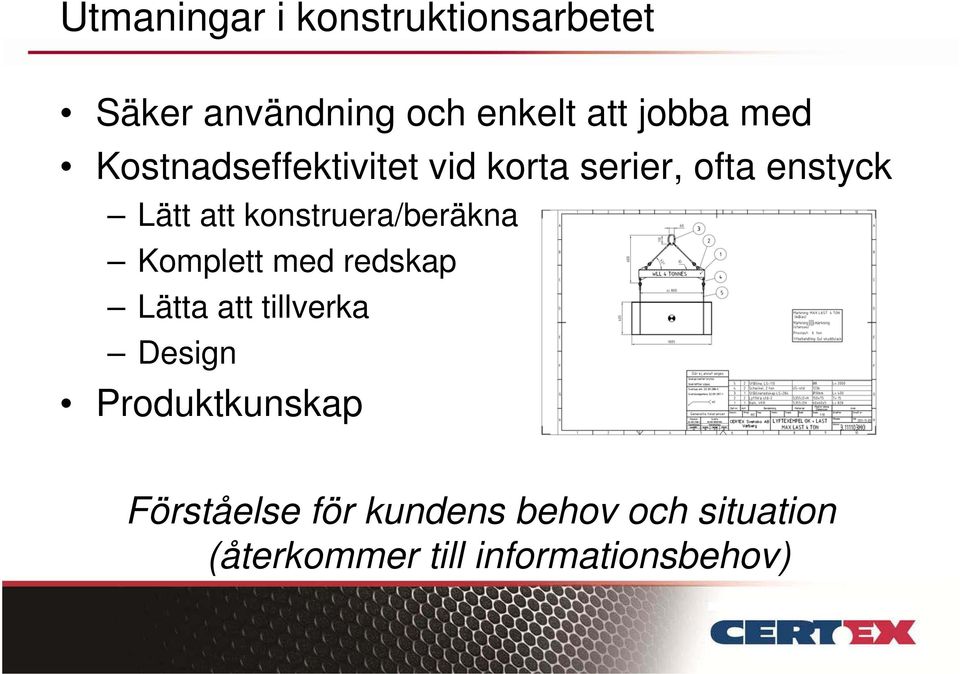 konstruera/beräkna Komplett med redskap Lätta att tillverka Design