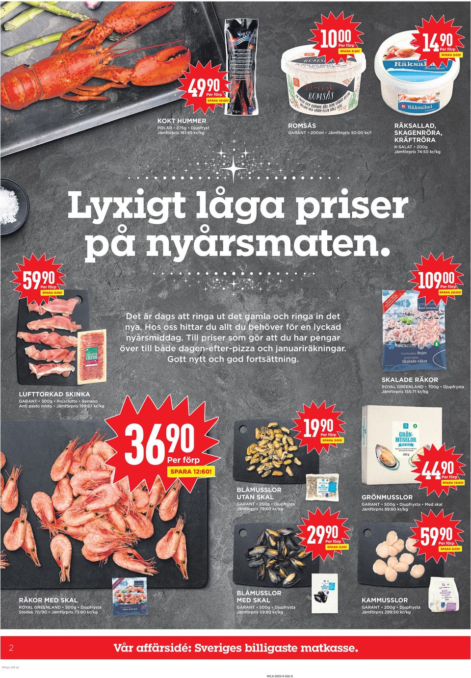 59 1 SPARA 20:! SPARA 4:! Det är dags att ringa ut det gamla och ringa in det nya. Hos oss hittar du allt du behöver för en lyckad nyårsmiddag.