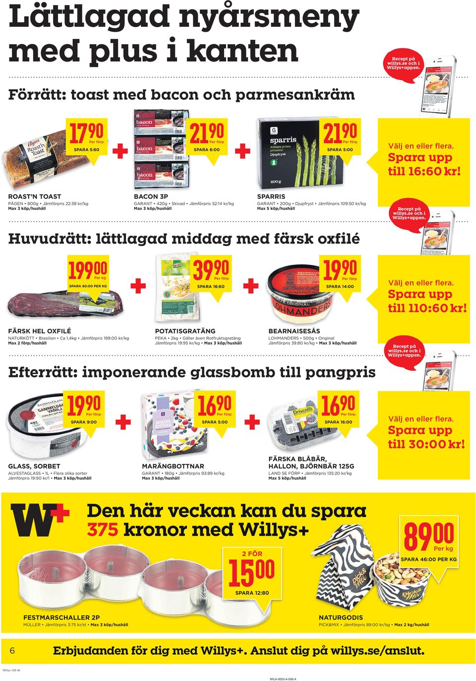 se och i Willys+appen. Huvudrätt: lättlagad middag med färsk oxfilé 199 Per kg Spara 80: 39 Spara 16:60 19 Spara 14: Välj en eller flera. Spara upp till 110:60 kr!