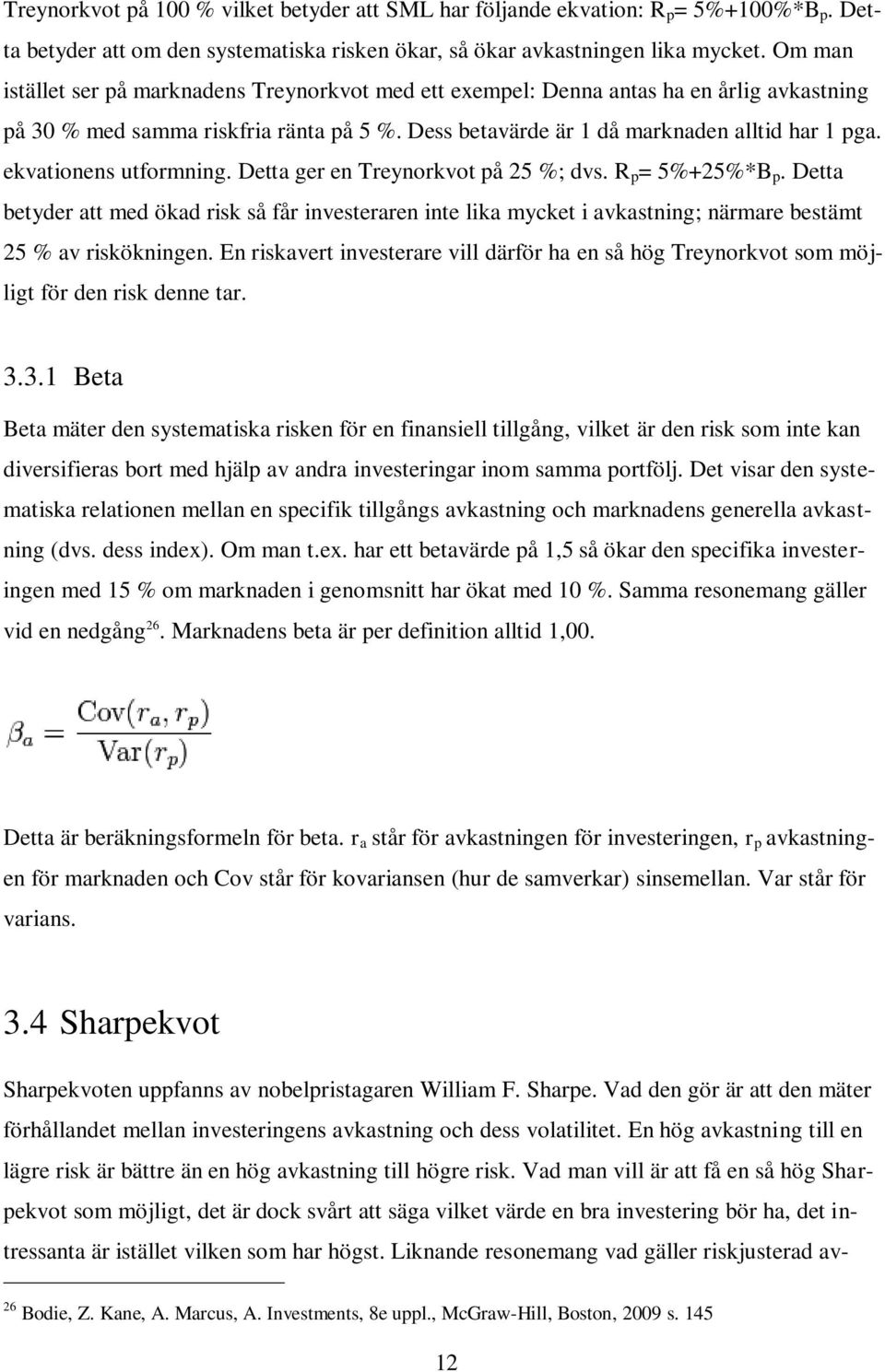 ekvationens utformning. Detta ger en Treynorkvot på 25 %; dvs. R p = 5%+25%*B p.