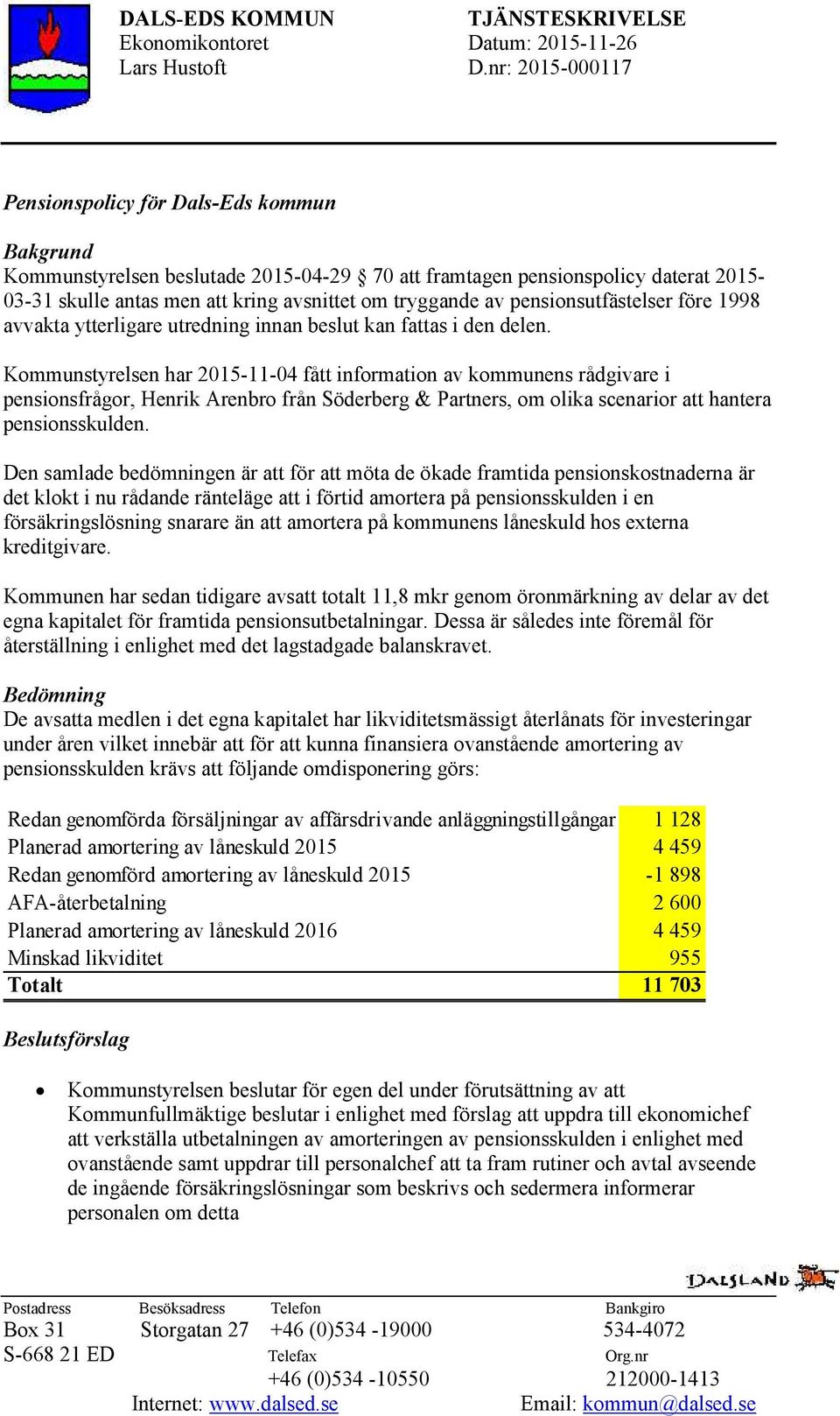 av pensionsutfästelser före 1998 avvakta ytterligare utredning innan beslut kan fattas i den delen.