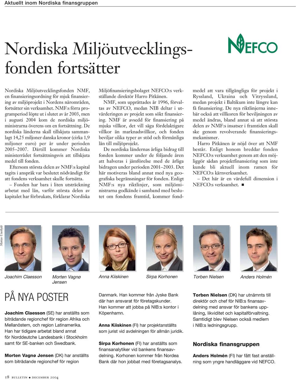 De nordiska länderna skall tillskjuta sammanlagt 14,25 miljoner danska kronor (cirka 1,9 miljoner euro) per år under perioden 2005 2007.