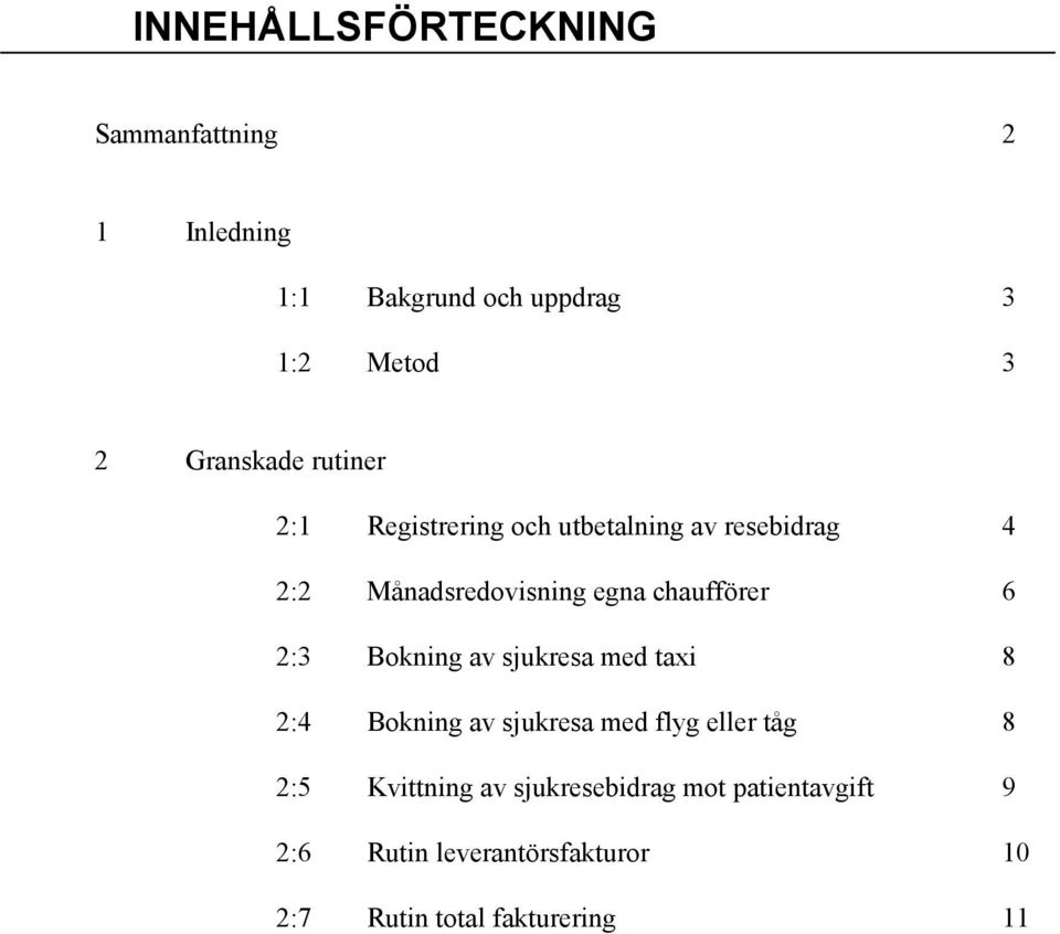 chaufförer 6 2:3 Bokning av sjukresa med taxi 8 2:4 Bokning av sjukresa med flyg eller tåg 8 2:5