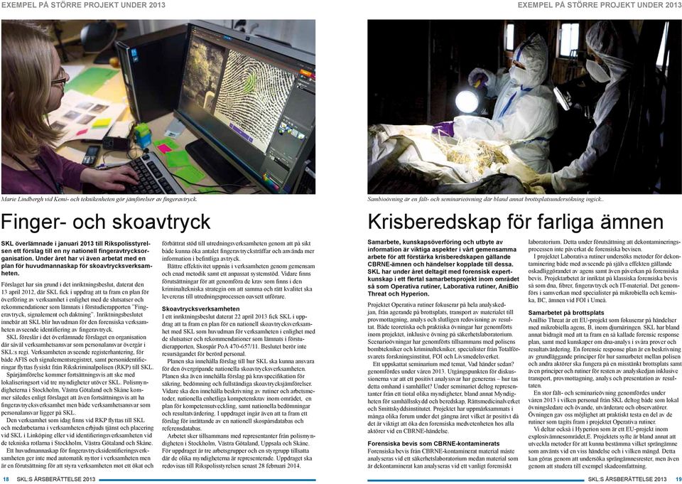 . Krisberedskap för farliga ämnen SKL överlämnade i januari 2013 till Rikspolisstyrelsen ett förslag till en ny nationell fingeravtrycksorganisation.