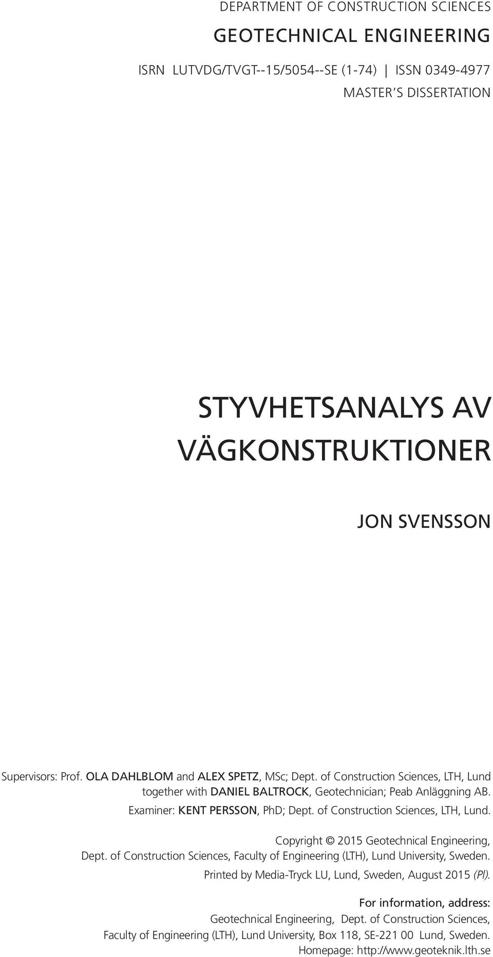 of Construction Sciences, LTH, Lund. Copyright 2015 Geotechnical Engineering, Dept. of Construction Sciences, Faculty of Engineering (LTH), Lund University, Sweden.