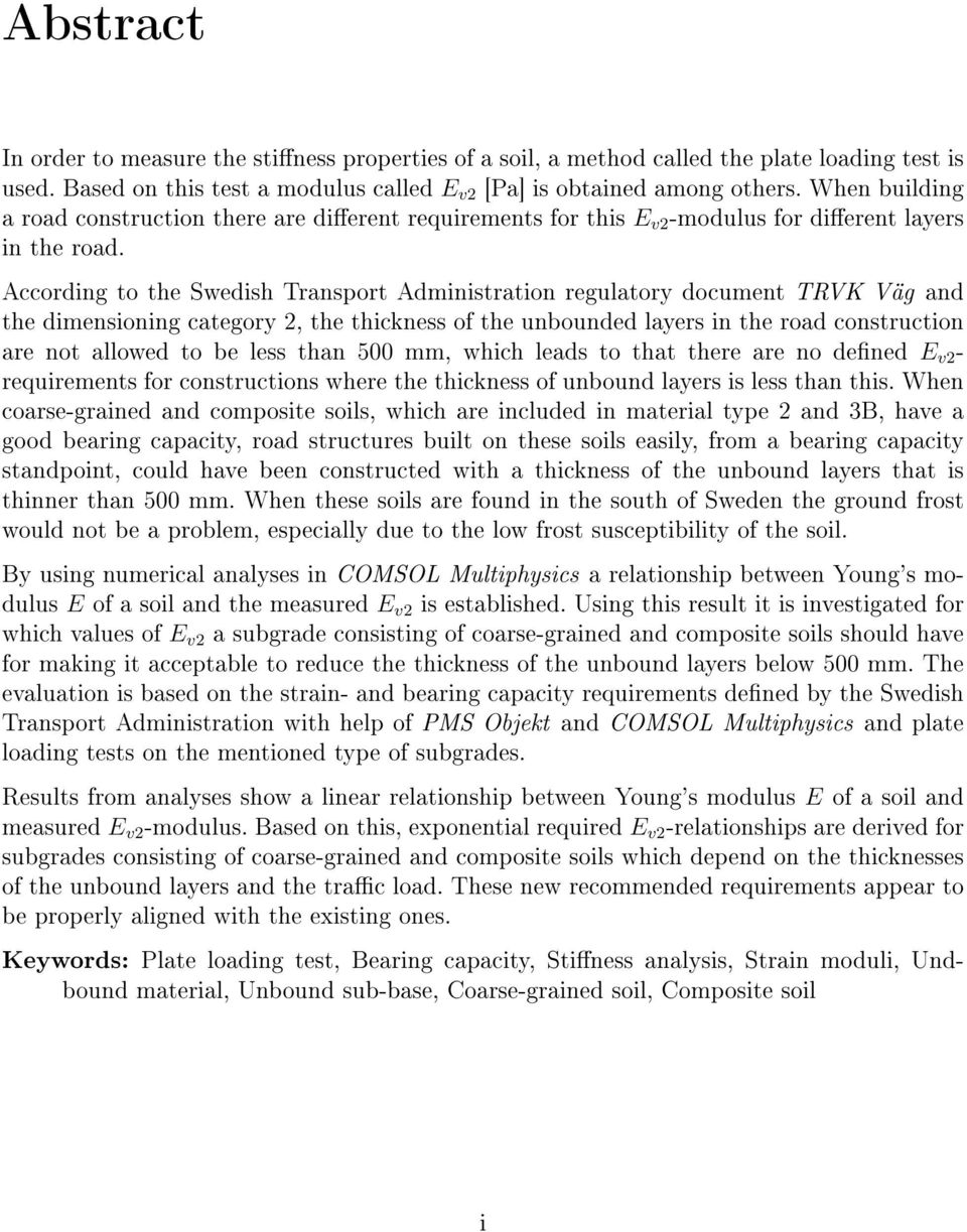 According to the Swedish Transport Administration regulatory document TRVK Väg and the dimensioning category 2, the thickness of the unbounded layers in the road construction are not allowed to be