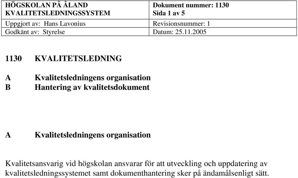 Kvalitetsansvarig vid högskolan ansvarar för att utveckling och