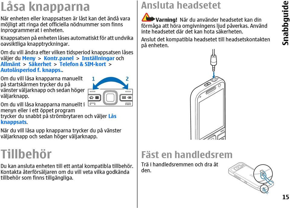 panel > Inställningar och Allmänt > Säkerhet > Telefon & SIM-kort > Autolåsperiod f. knapps.