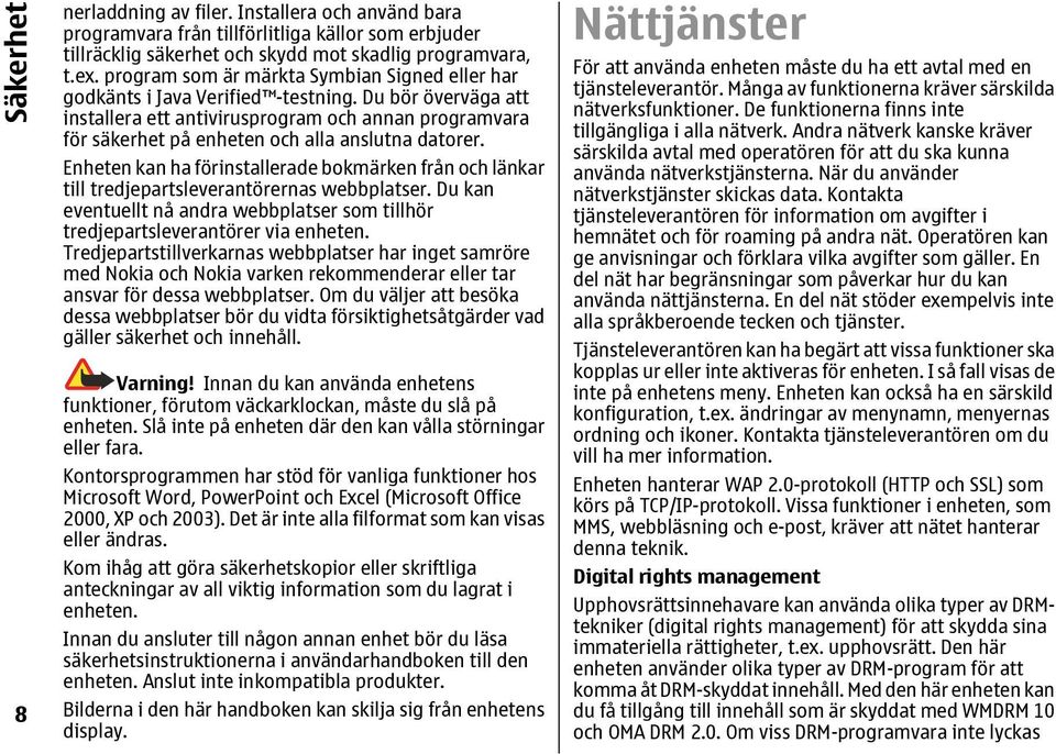 Du bör överväga att installera ett antivirusprogram och annan programvara för säkerhet på enheten och alla anslutna datorer.