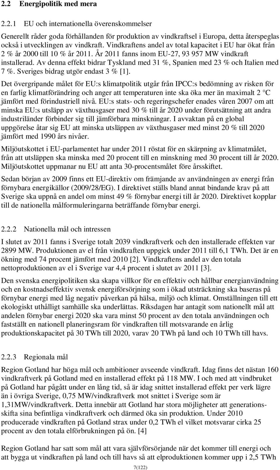 Av denna effekt bidrar Tyskland med 31 %, Spanien med 23 % och Italien med 7 %. Sveriges bidrag utgör endast 3 % [1].