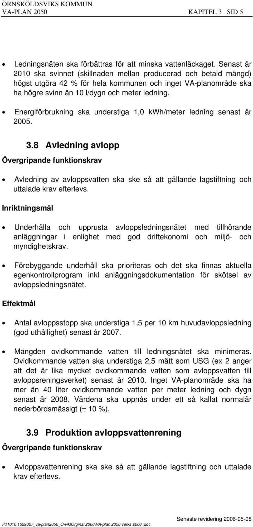 Energiförbrukning ska understiga 1,0 kwh/meter ledning senast år 2005. 3.