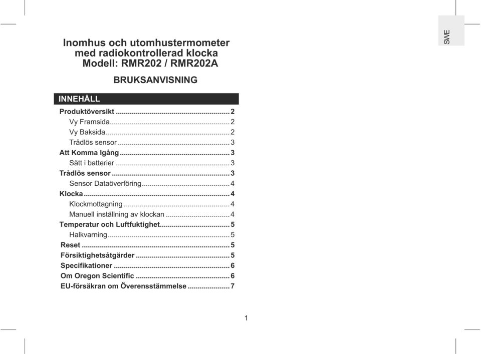 .. 3 Sensor Dataöverföring... 4 Klocka... 4 Klockmottagning... 4 Manuell inställning av klockan... 4 Temperatur och Luftfuktighet.