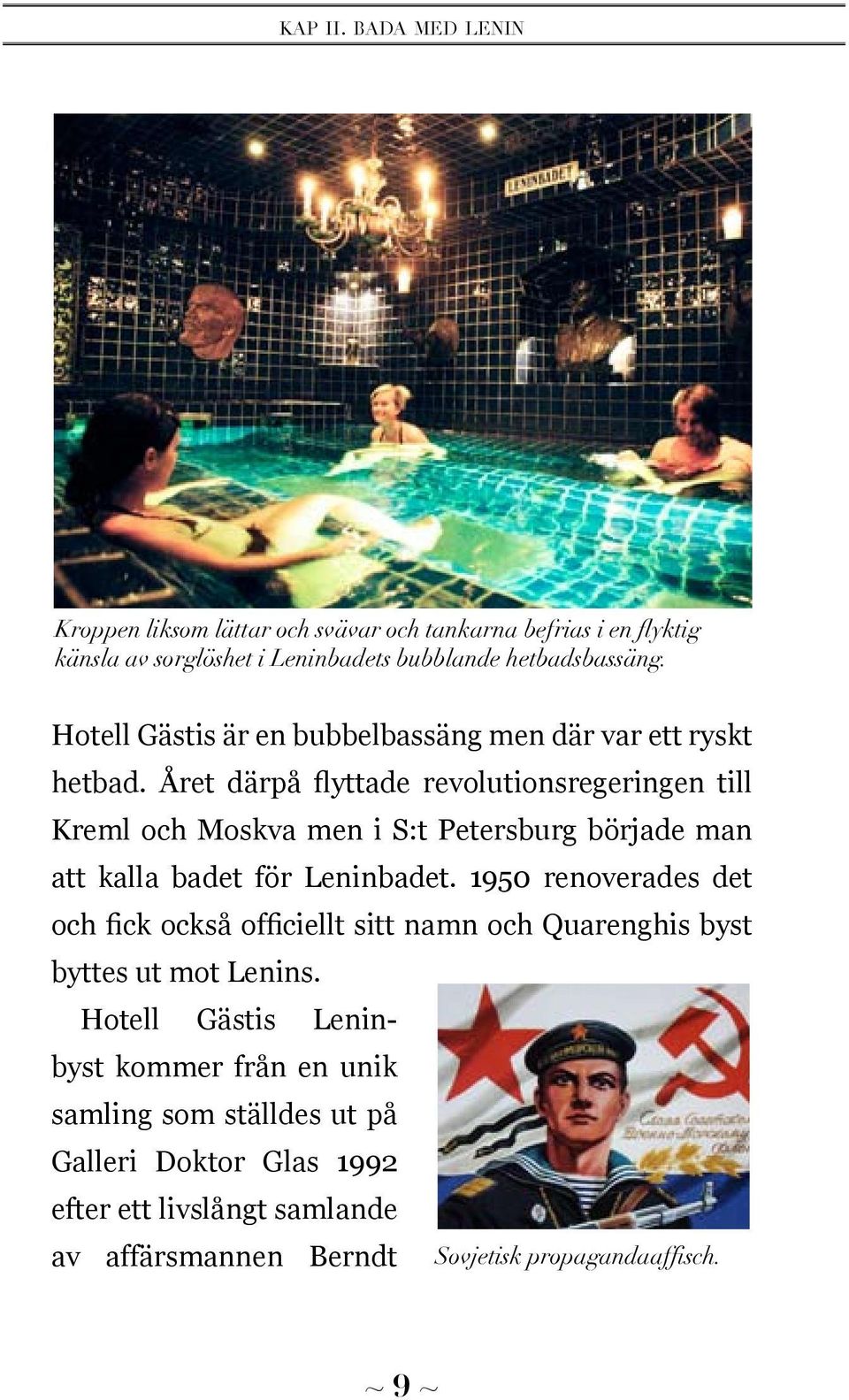 Hotell Gästis är en bubbelbassäng men där var ett ryskt hetbad.