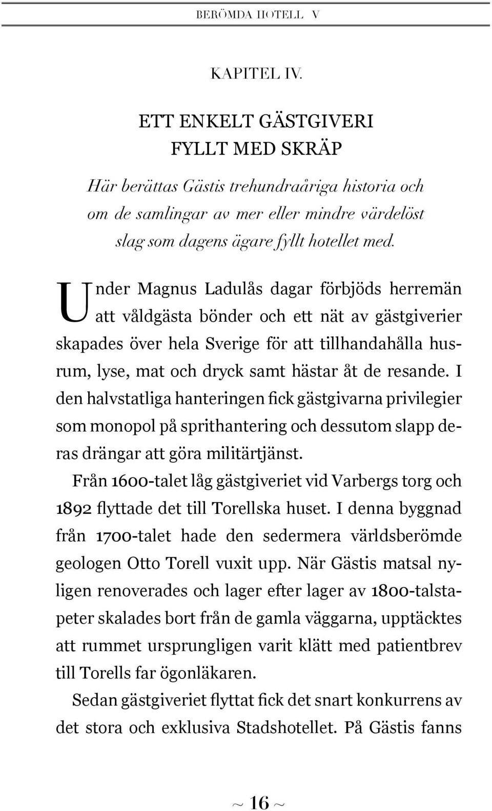 Under Magnus Ladulås dagar förbjöds herremän att våldgästa bönder och ett nät av gästgiverier skapades över hela Sverige för att tillhandahålla husrum, lyse, mat och dryck samt hästar åt de resande.