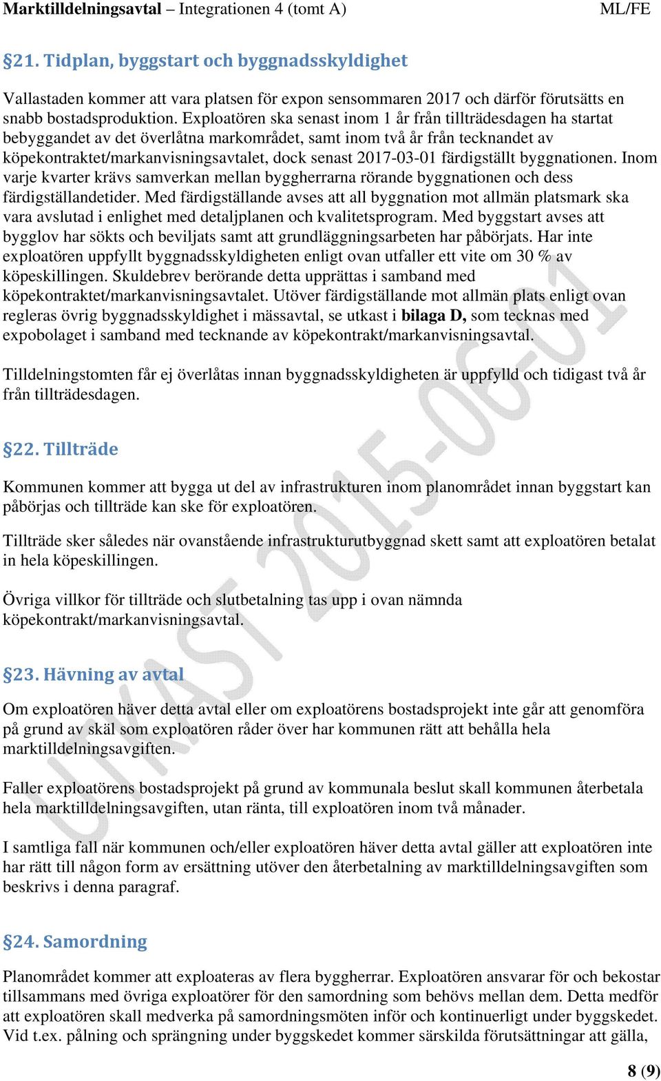 2017-03-01 färdigställt byggnationen. Inom varje kvarter krävs samverkan mellan byggherrarna rörande byggnationen och dess färdigställandetider.