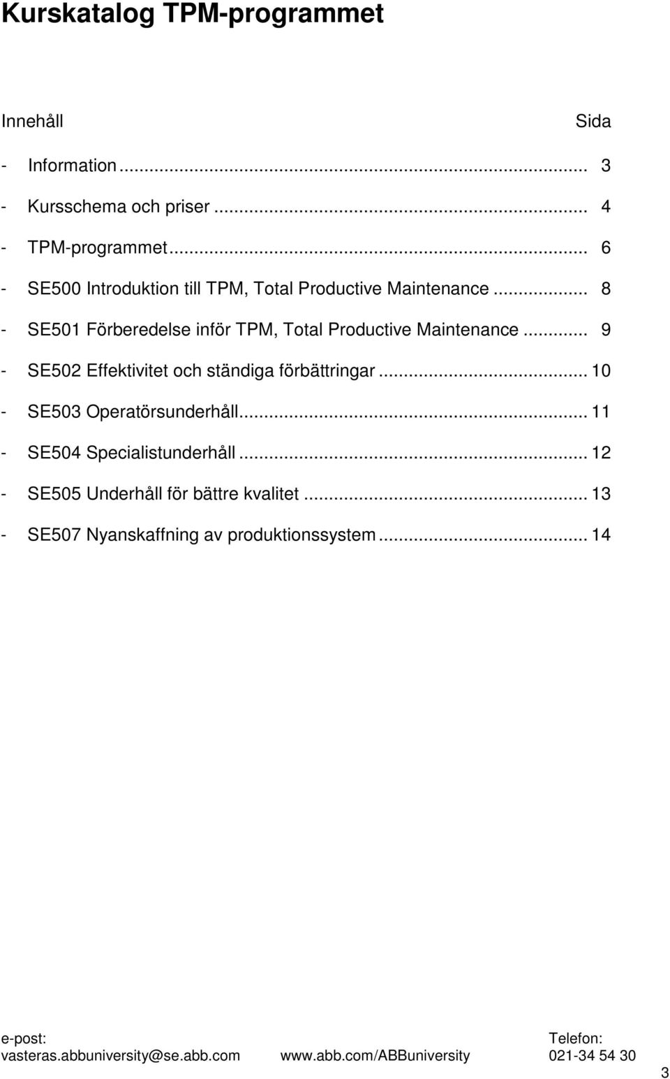 .. 8 - SE501 Förberedelse inför TPM, Total Productive Maintenance.
