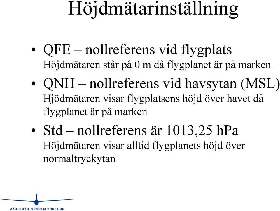 visar flygplatsens höjd över havet då flygplanet är på marken Std