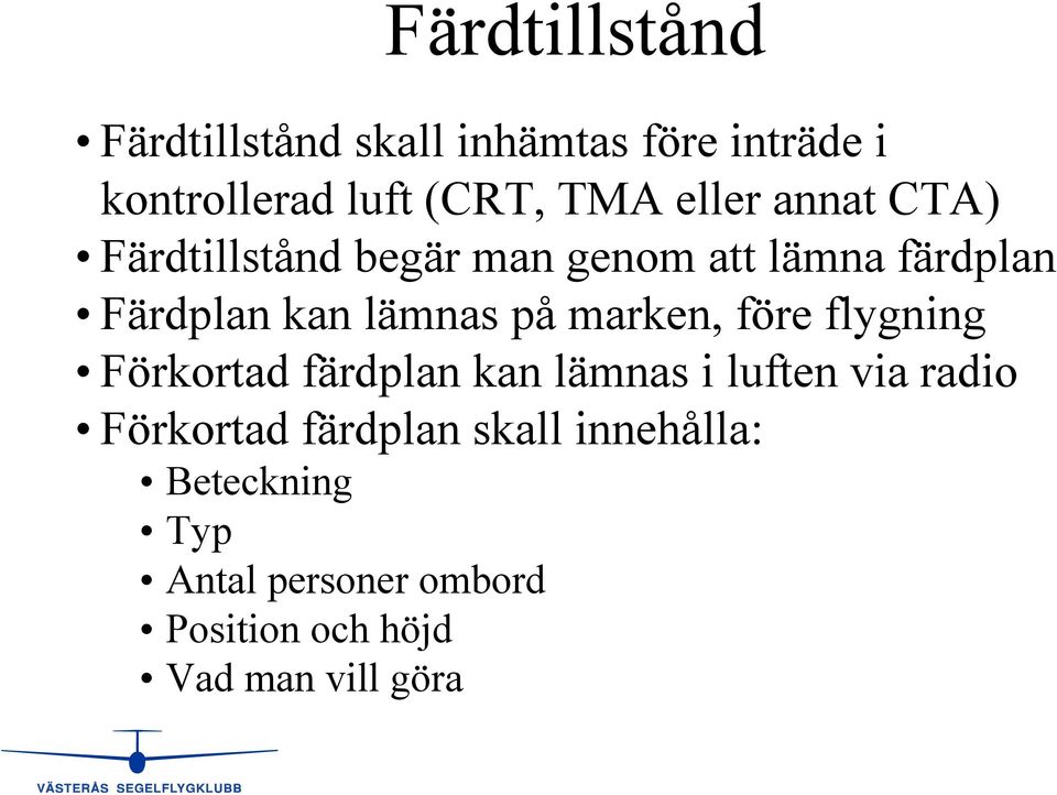 marken, före flygning Förkortad färdplan kan lämnas i luften via radio Förkortad