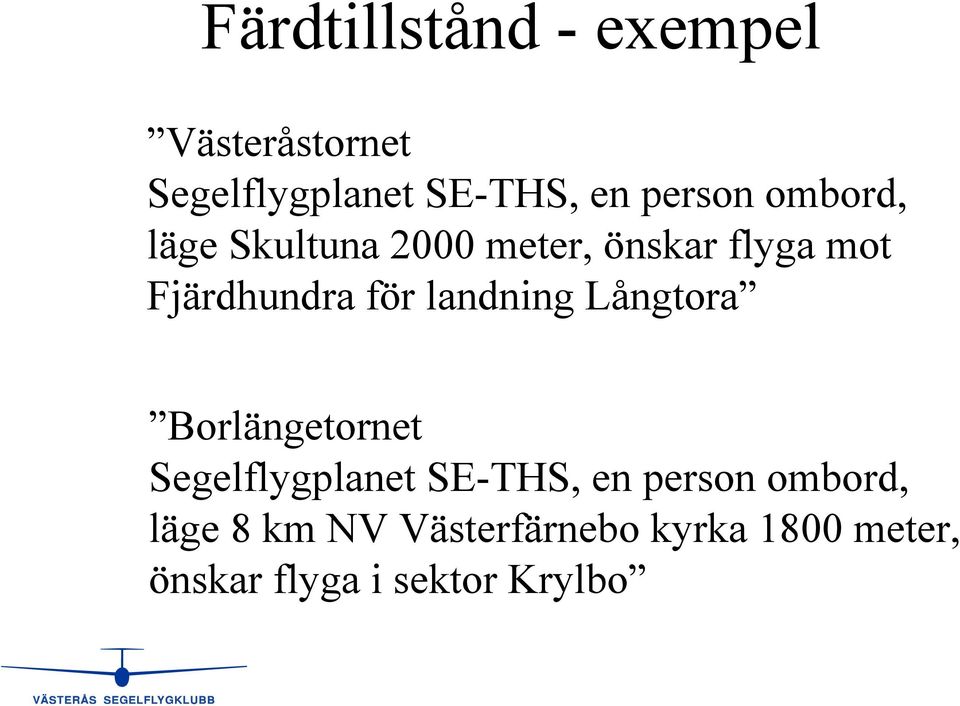 för landning Långtora Borlängetornet Segelflygplanet SE-THS, en person