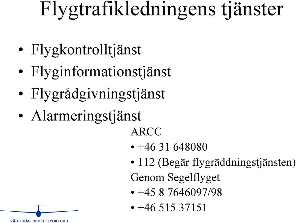 Alarmeringstjänst ARCC +46 31 648080 112 (Begär