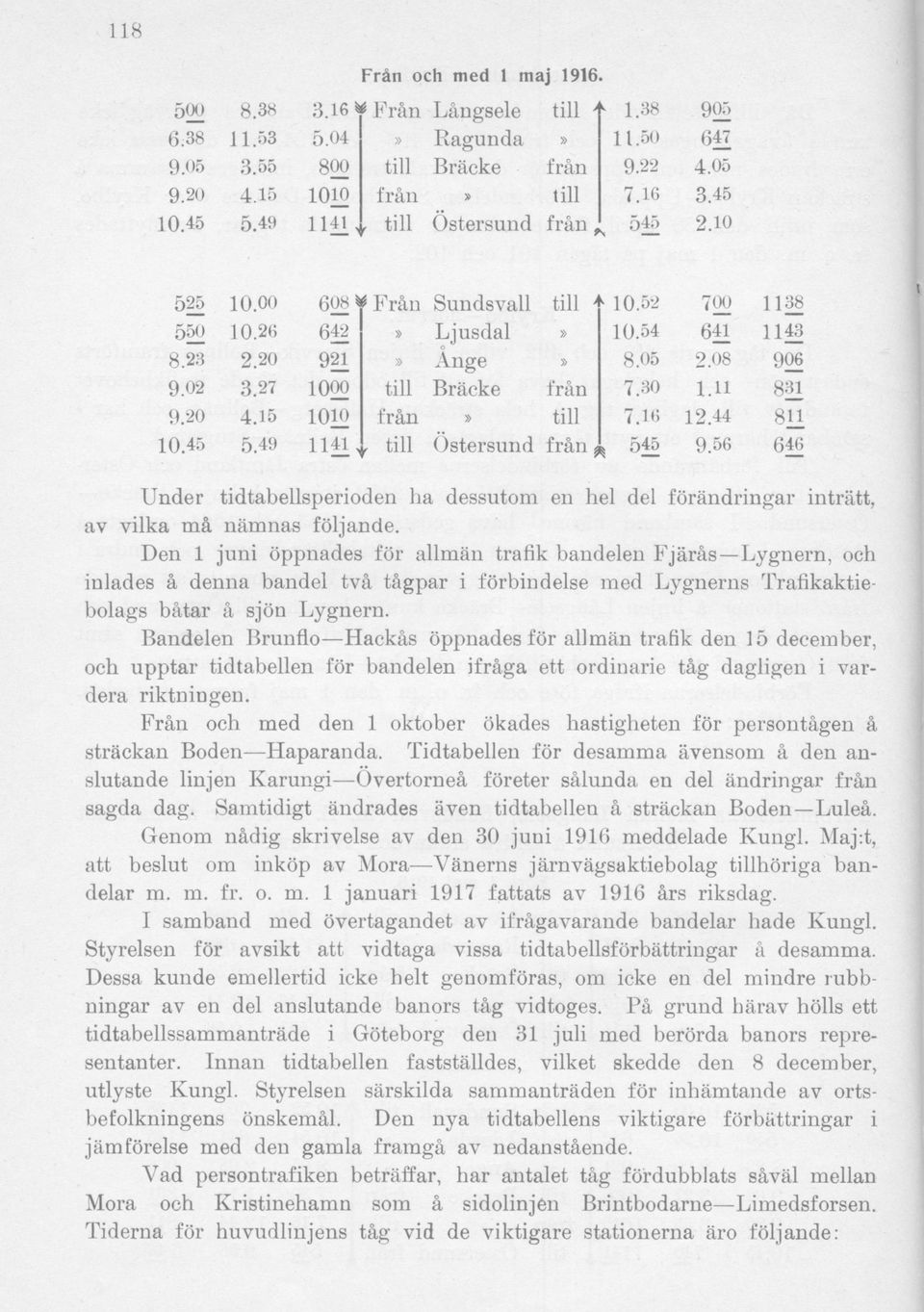 30 från» till 7.16 till Östersund från m 700 641 2.08 1.11 12.44 9.56 1138 1143 906 831 8U 646 Under tidtabellsperioden ha dessutom en hel del förändringar inträtt, av vilka må nämnas följande.