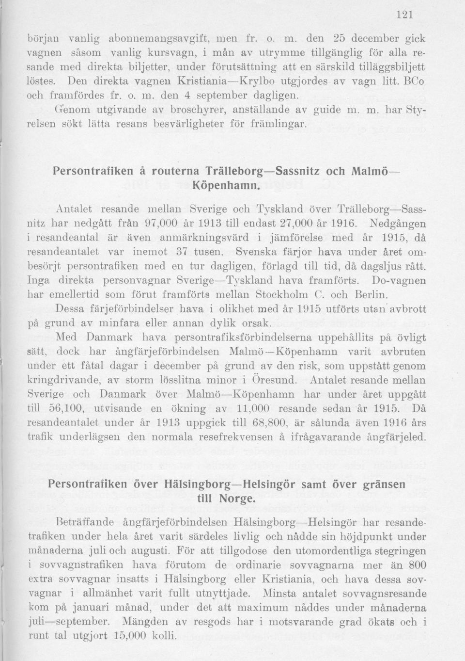 Den direkta vagnen Kristiania Krylbo utgjordes av vagn litt. BCo och framfördes fr. o. m. den 4 september dagligen. Genom utgivande av broschyrer, anställande av guide m. m. har Styrelsen sökt lätta resans besvärligheter för främlingar.