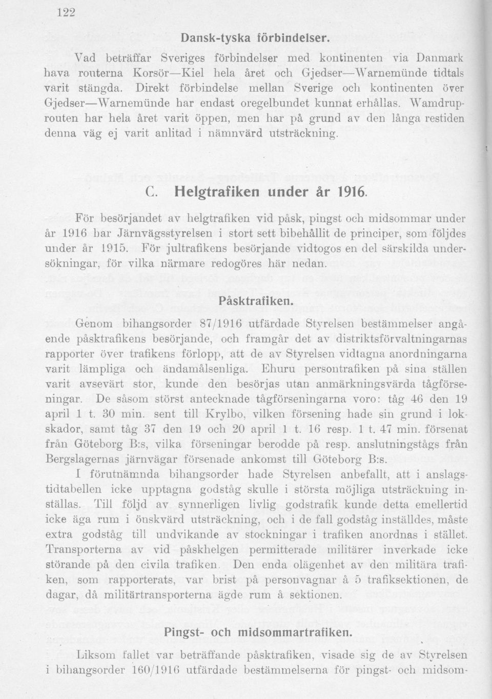 AVamdruprouten har hela året varit öppen, men har på grund av den långa restiden denna väg ej varit anlitad i nämnvärd utsträckning. C. Helgtrafiken under år 1916.