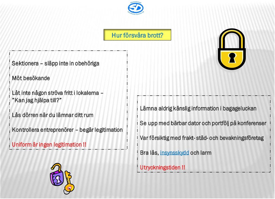 Lås dörren när du lämnar ditt rum Kontrollera entreprenörer begär legitimation Uniform är ingen legitimation!