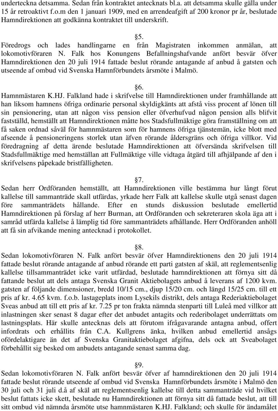 Falk hos Konungens Befallningshafvande anfört besvär öfver Hamndirektionen den 20 juli 1914 fattade beslut rörande antagande af anbud å gatsten och utseende af ombud vid Svenska Hamnförbundets